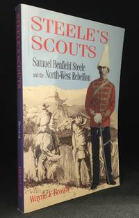 image of Steele's Scouts; Samuel Benfield Steele and the North-West Rebellion