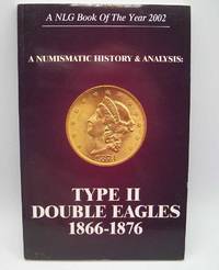 A Numismatic History and Analysis: Type II Double Eagles 1866-1876 by N/a - 2004