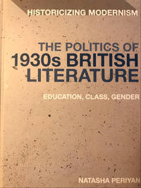 The Politics of 1930s British Literature by Natasha Periyan - 2018