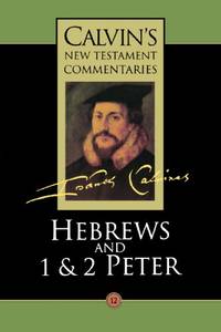 Hebrews and 1 & 2 Peter (Calvin's New Testament Commentaries Series, Volume 12)