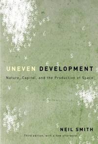Uneven Development: Nature, Capital, and the Production of Space