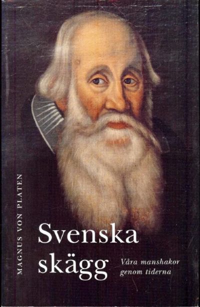 Svenska skägg. Våra manshakor genom tiderna.
