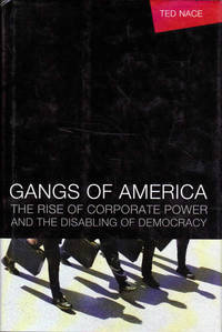 Gangs of America: The Rise of Corporate Power and the Disabling of Democracy