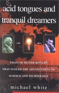 Acid Tongues and Tranquil Dreamers : Tales of Bitter Rivalry That Fueled the Advancement of...