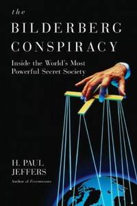 Bilderberg Conspiracy : Inside the World's Most Powerful Secret Society