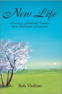 New Life: Lessons in Faith and Courage from Transplant Recipients