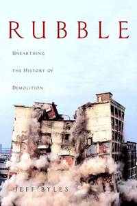 image of Rubble : Unearthing the History of Demolition