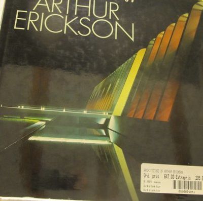 The Architecture of Arthur Erickson.