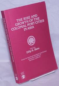 The Rise and Growth of the Colonial Port Cities in Asia by Basu, Dilip K., editor - 1985