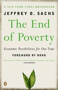 The End of Poverty : Economic Possibilities for Our Time by Jeffrey D. Sachs - 2006