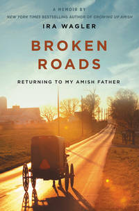 Broken Roads : Returning to My Amish Father