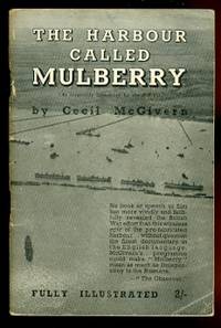 THE HARBOUR CALLED MULBERRY.  THE STORY OF THE HARBOUR THAT SAILED TO FRANCE ON JUNE 6, 1944, DRAMATISED FOR RADIO. by McGivern, Cecil - 1945