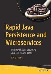 Rapid Java Persistence and Microservices: Persistence Made Easy Using Java EE8, JPA and Spring