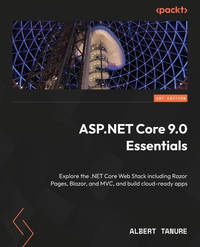 ASP.NET Core 9.0 Essentials: Explore the .NET Core Web Stack including Razor Pages, Blazor, and MVC, and build cloud-ready apps