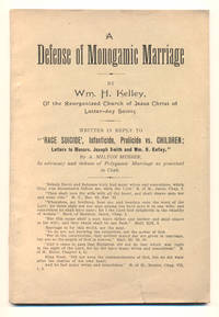 A Defense of Monogamic Marriage by Wm. H. Kelley, of the Reorganized Church of Jesus Christ of Latter-Day Saints Written in Reply to "Race Suicide, Infanticide, Prolicide vs. Children; Letters to Messrs. Joseph Smith and Wm. H. Kelley," by A. Milton Musser, In advocacy and defense of Polygamic Marriage as practiced in Utah / bound with/ The Basis of Brighamite Polygamy: A Criticism upon the (so called) Revelation of July 12th, 1843