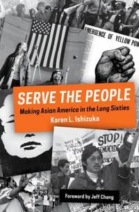 Serve the People : Making Asian America in the Sixties