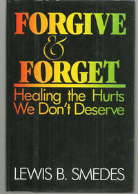 Smedes, Lewis - Forgive and Forget Healing the Hurts We Don't Deserve