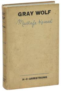 Gray Wolf Mustafa Kemal: An Intimate Study of a Dictator