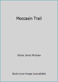 Moccasin Trail by Eloise Jarvis McGraw - 1986