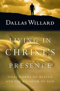 Living in Christ?s Presence: Final Words on Heaven and the Kingdom of God
