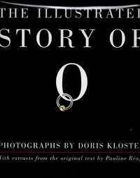 The Illustrated Story Of O by Reage, Pauline; Kloster, Doris [Photographer]; Pauvert, Jean-Jacques [Introduction]; - 2001-09-20