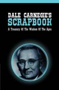 Dale Carnegie&#039;s Scrapbook: A Treasury Of The Wisdom Of The Ages by Dale Carnegie - 2013-07-01