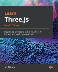 Learn Three.js - Fourth Edition: Program 3D animations and visualizations for the web with...