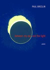Between My Eye and the Light : Poems