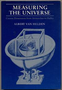 Measuring the Universe: Cosmic Dimensions from Aristarchus to Halley by HELDEN, Albert Van - 1985