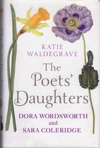 The poets&#039; daughters. Dora Wordsworth and Sara Coleridge by Waldegrave, Katie - 2013