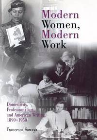 Modern Women, Modern Work: Domesticity, Professionalism, and American Writing, 1890-1950