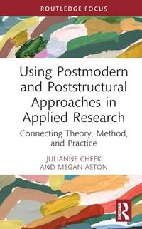 Using Postmodern and Poststructural Approaches in Applied Research: Connecting Theory, Method,...