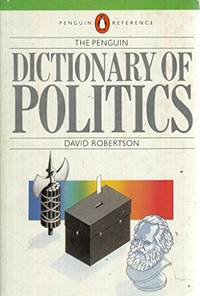 The Penguin Dictionary of Politics (Penguin reference books) by Robertson, David