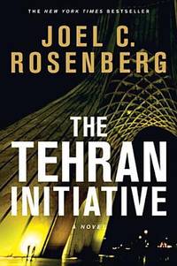 The Tehran Initiative by Joel C. Rosenberg - 2012