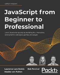 JavaScript from Beginner to Professional: Learn JavaScript quickly by building fun, interactive,...