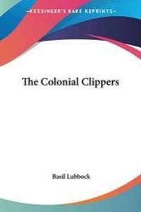 The Colonial Clippers by Basil Lubbock - 2005-01-11