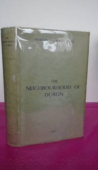 THE NEIGHBOURHOOD OF DUBLIN Its topography, Antiquities and Historical Associations by Joyce, Weston St. John - 1939