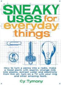 Sneaky Uses for Everyday Things : How to Turn a Penny into a Radio, Make a Flood Alarm with an...