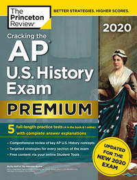 Cracking the AP U. S. History Exam 2020, Premium Edition : 5 Practice Tests + Complete Content...