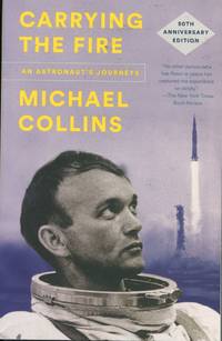 Carrying the Fire: An Astronaut&#039;s Journey; 50th anniversary edition by Collins, Michael - 2019