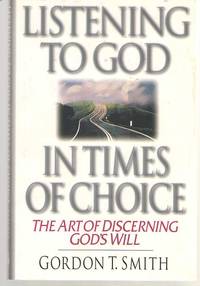 Listening to God in Times of Choice The Art of Discerning God's Will