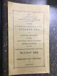 ACCOUNT OF THE RISE AND PROGRESS OF THE ASYLUM, PROPOSED TO BE ESTABLISHED NEAR PHILADELPHIA, FOR THE RELIEF OF PERSONS DEPRIVED OF THE USE OF THEIR REASON