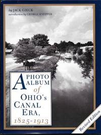 A PHOTO ALBUM OF OHIO&#039;S CANAL ERA, 1825-1913 by Gieck, Jack - 1992