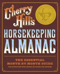 Horsekeeping Almanac : The Essential Month-by-Month Guide - For Everyone Who Keeps or Cares for Horses by Cherry Hill - 2007