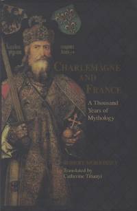 Charlemagne and France_ A Thousand Years of Mythology