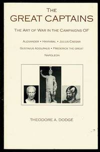 image of The Great Captains: The Art of War in the Campaigns of Alexander, Hannibal, Julius Caesar, Gustavus Adolphus, Frederick the Great and Napoleon