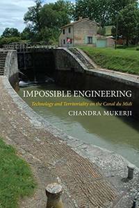 Impossible Engineering: Technology and Territoriality on the Canal du Midi (Princeton Studies in...