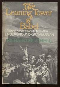 The Leaning Tower of Babel and Other Affronts by the Underground Grammarian by Mitchell, Richard - 1984