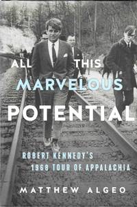 All This Marvelous Potential: Robert Kennedy's 1968 Tour of Appalachia