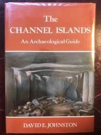 The Channel Islands: An Archaeological Guide by David E Johnston - First Edition - 1981 - from Three Geese In Flight Celtic Books (SKU: 013993)